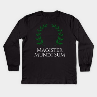 Magister Mundi Sum - Master Of The Universe - Latin Kids Long Sleeve T-Shirt